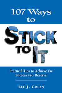 107 Ways to Stick to It Author: Lee J. Colan