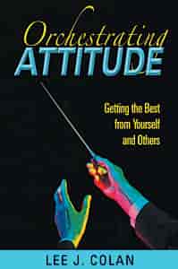 Orchestrating Attitude Author: Lee J. Colan