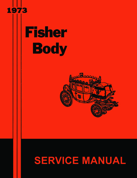 Fisher Body Service Manual for 1973 Buick, Cadillac, Chevrolet, Oldsmobile, Pontiac Models, A-B-C-D-E-F-H-X Body Styles