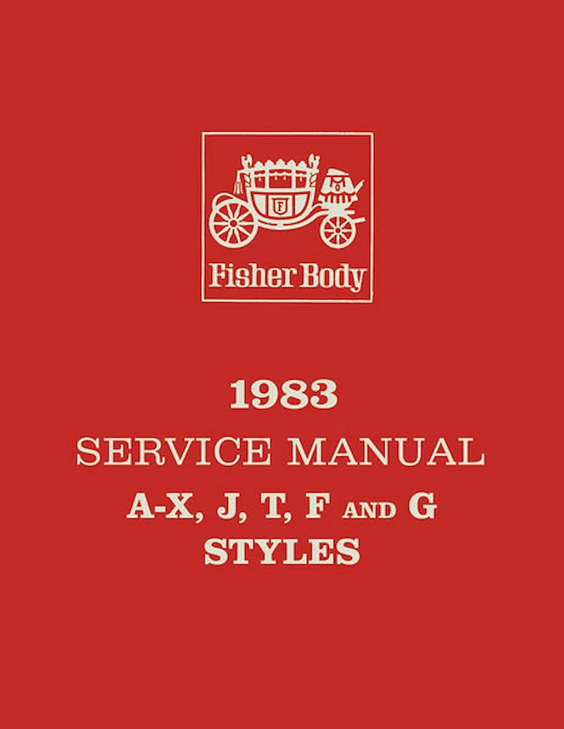 Fisher Body Service Manual for 1983 Buick, Cadillac, Chevrolet, Oldsmobile and Pontiac Models, A-F-G-J-T-X Body Styles