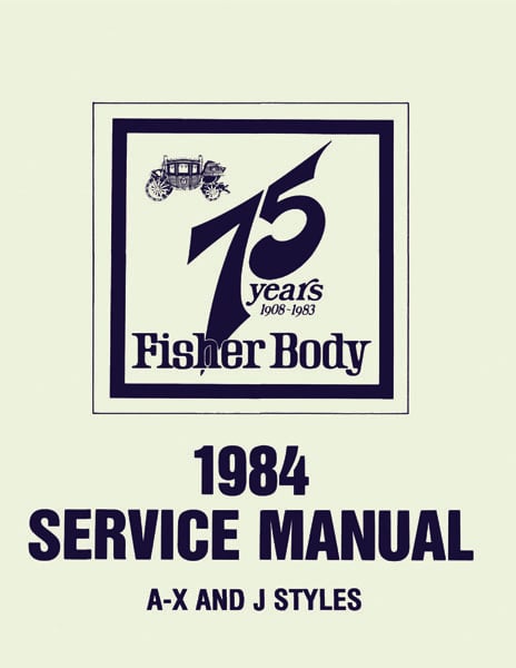 Fisher Body Service Manual for 1984 Buick, Cadillac, Chevrolet, Oldsmobile and Pontiac Models, A-J-X Body Styles