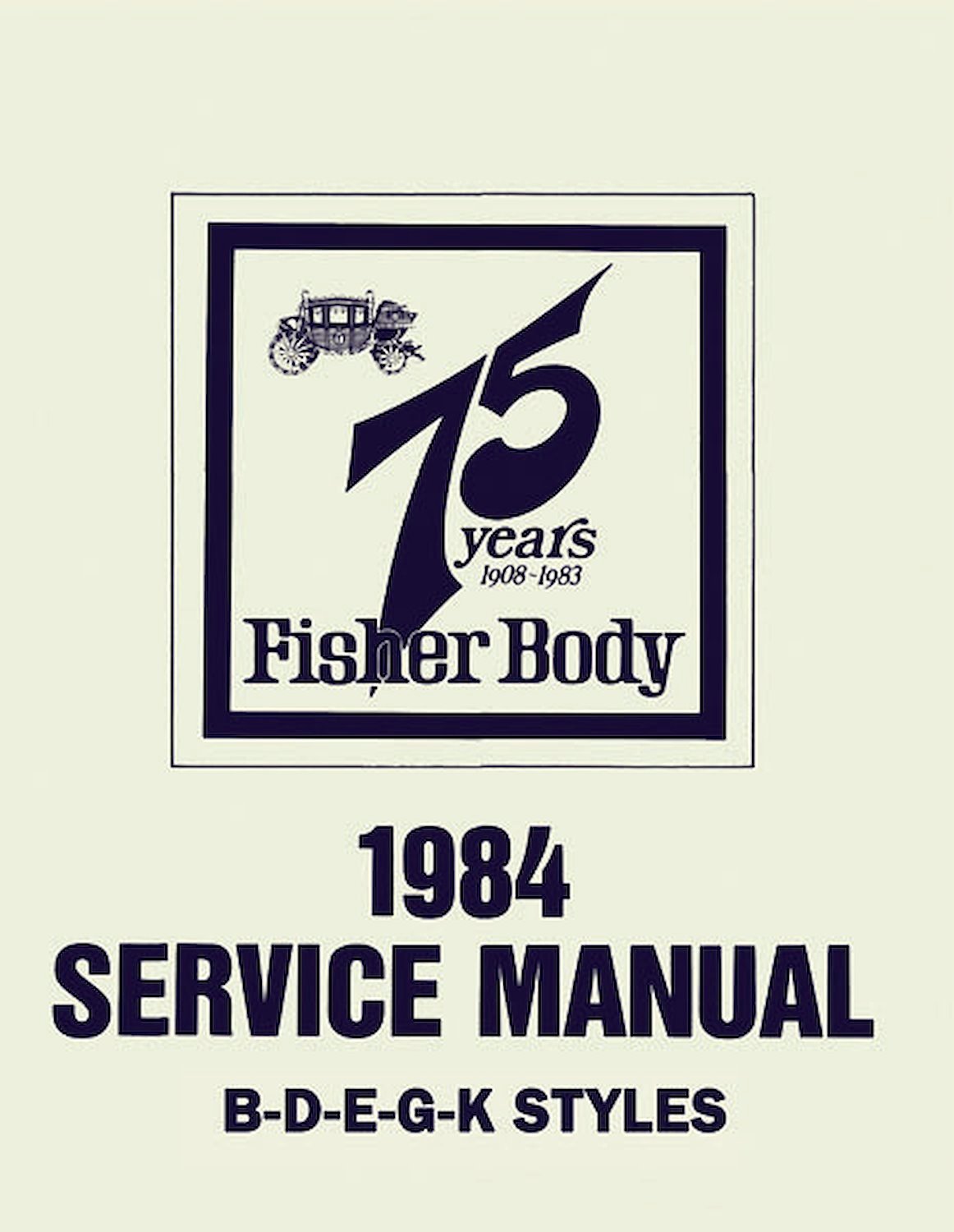 Fisher Body Service Manual for 1984 Buick, Cadillac, Chevrolet, GMC, Oldsmobile and Pontiac Models, B-D-E-G-K Body Styles