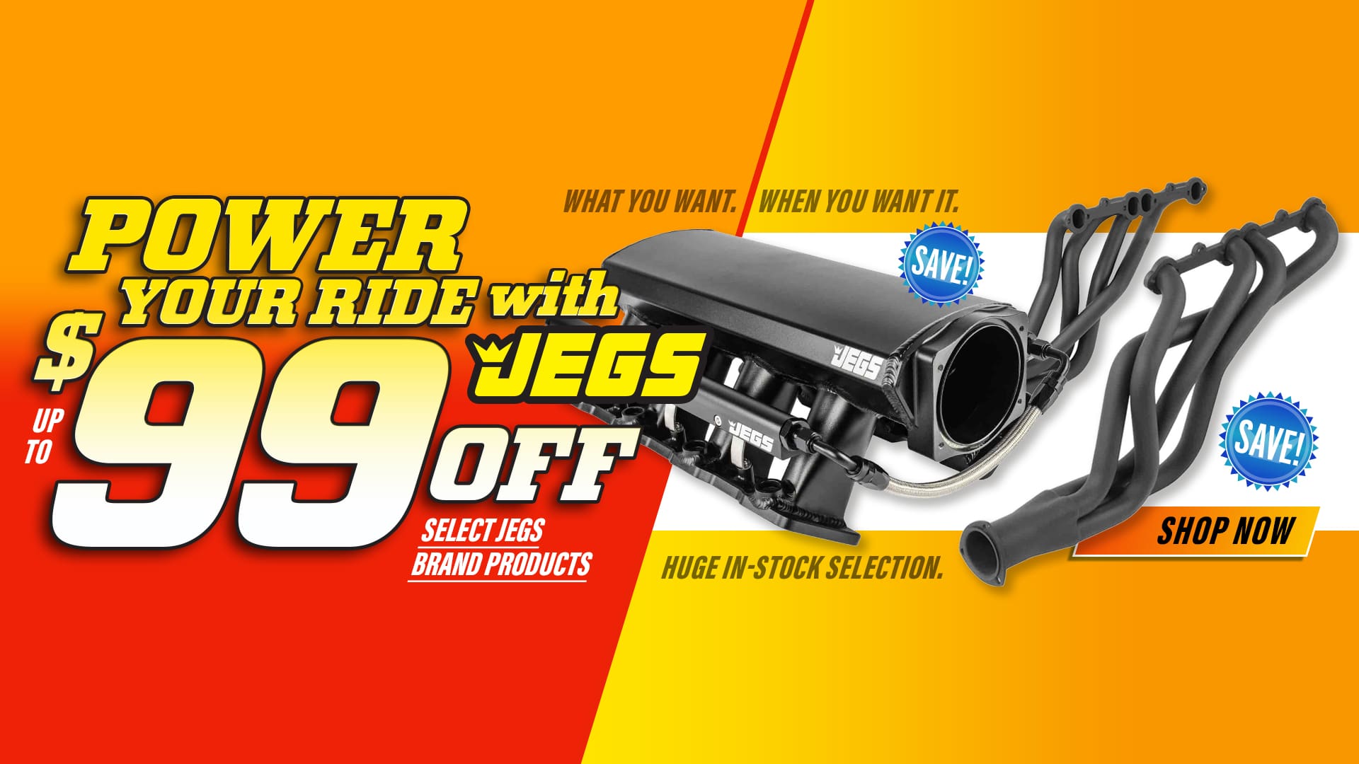 JEGS Power Your Ride with JEGS Up to $99 Off Select JEGS Brand Products
