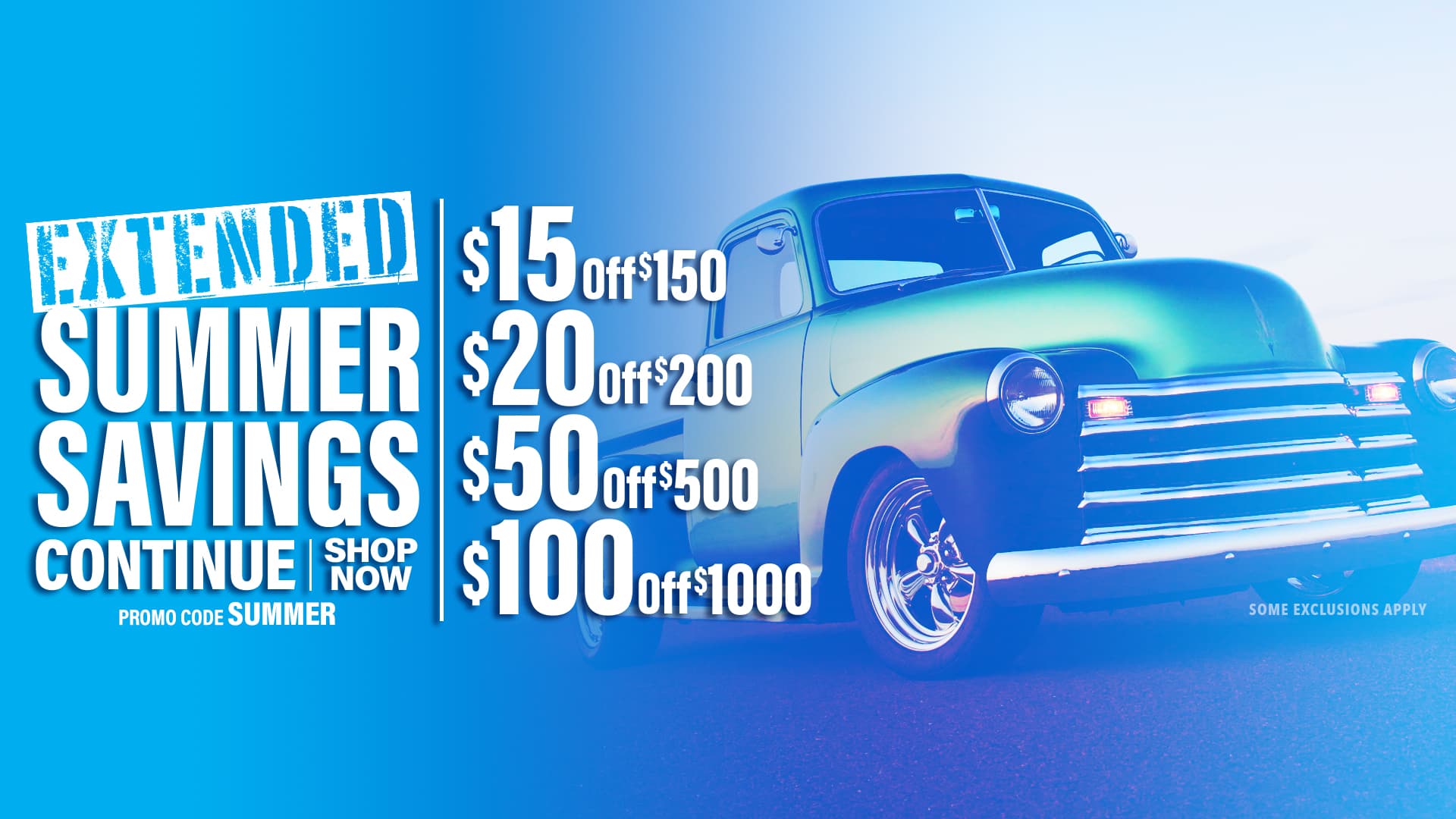 Extended Summer Savings - Save $15 Off $150, $20 Off $200, $50 Off $500, $100 Off $1000 Orders - Promo Code: SUMMER