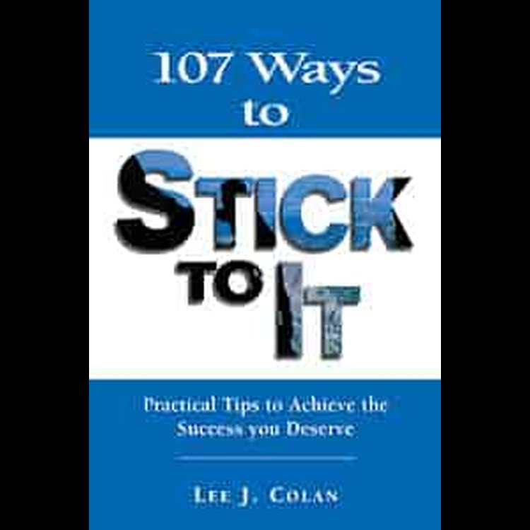 107 Ways to Stick to It Author: Lee J. Colan