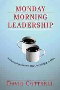 Monday Morning Leadership Author: David Cottrell