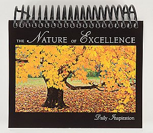 The Nature of Excellence Daily Inspiration Calendar Perpetual Calendar - Never goes Out of Date! 366 Inspirational Quotes