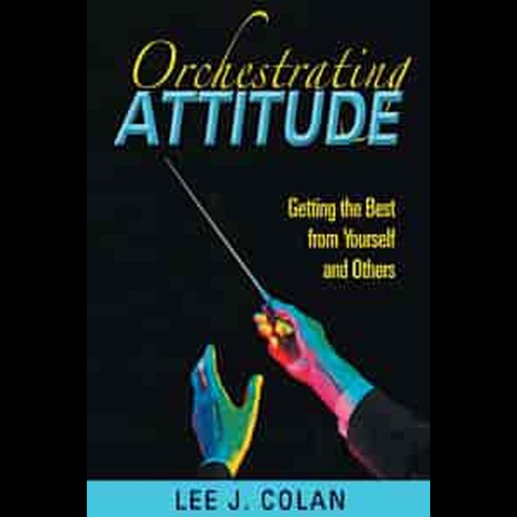 Orchestrating Attitude Author: Lee J. Colan