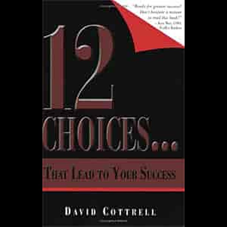 12 Choices... That Lead to Your Success Author: David Cottrell