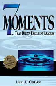 7 Moments... That Define Excellent Leaders Authors: Lee J. Colan
