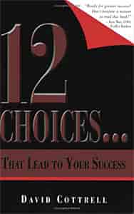 12 Choices... That Lead to Your Success Author: David Cottrell