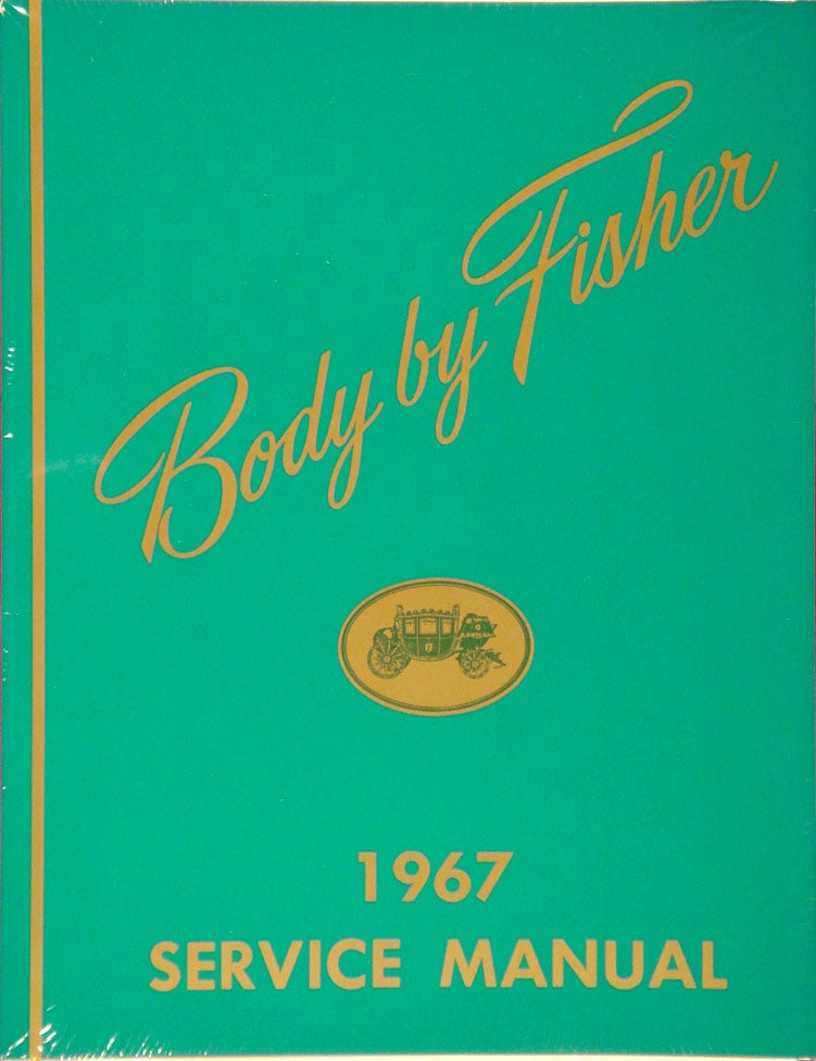 Fisher Body Service Manual for 1967 Buick, Cadillac, Chevrolet, Oldsmobile and Pontiac Models, A-B-C-D-E-F-G-X Body Styles