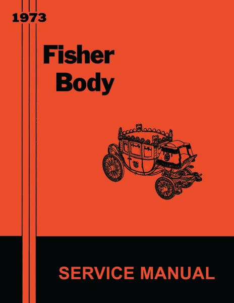 Fisher Body Service Manual for 1973 Buick, Cadillac, Chevrolet, Oldsmobile, Pontiac Models, A-B-C-D-E-F-H-X Body Styles