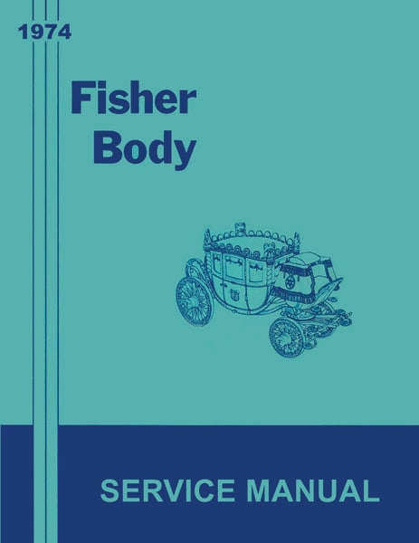 Fisher Body Service Manual for 1974 Buick, Cadillac, Chevrolet, GMC, Oldsmobile, Pontiac Models, A-B-C-D-E-F-H-X Body Styles