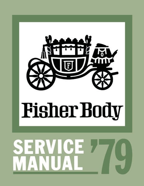 Fisher Body Service Manual for 1979 Buick, Cadillac, Chevrolet, GMC, Oldsmobile, Pontiac Models, A-B-C-D-F-G-H-K-X Body Styles